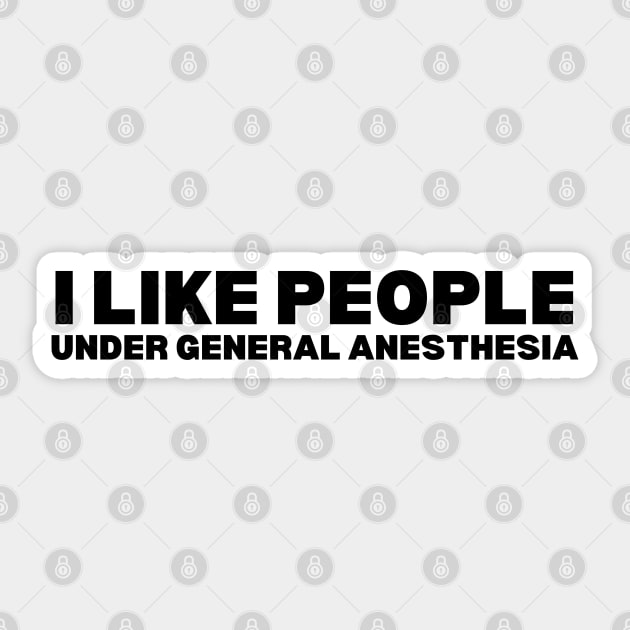 I Love People Under General Anesthesia - Humorous Doctor Sticker by KAVA-X